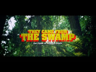 they came from the swamp: the films of william gref (2016) dir. daniel griffith