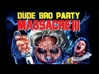 dude bro party massacre iii (2015) dir. tomm jacobsen, michael rousselet, jon salmon